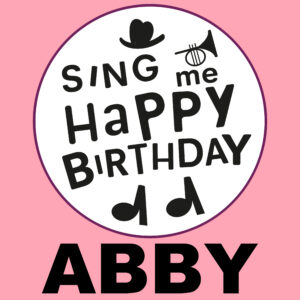 Sing Me Happy Birthday - Abby, Vol. 1