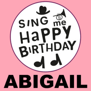 Sing Me Happy Birthday - Abigail, Vol. 1