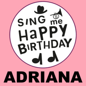 Sing Me Happy Birthday - Adriana, Vol. 1