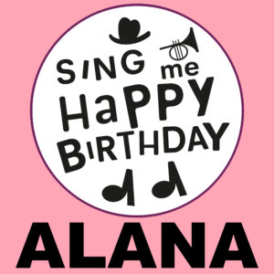 Sing Me Happy Birthday - Alana, Vol. 1