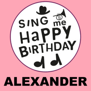 Sing Me Happy Birthday - Alexander, Vol. 1