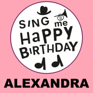 Sing Me Happy Birthday - Alexandra, Vol. 1