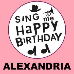 Sing Me Happy Birthday - Alexandria, Vol. 1