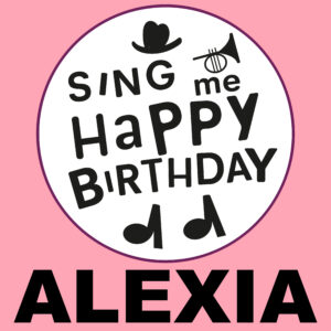 Sing Me Happy Birthday - Alexia, Vol. 1