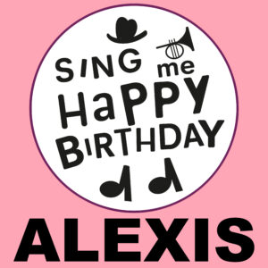 Sing Me Happy Birthday - Alexis, Vol. 1