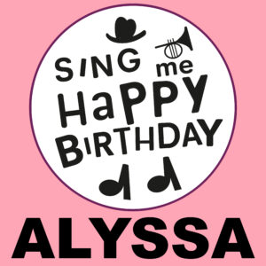 Sing Me Happy Birthday - Alyssa, Vol. 1