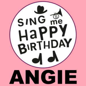 Sing Me Happy Birthday - Angie, Vol. 1