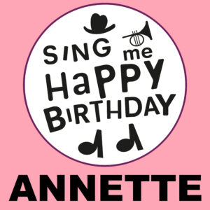 Sing Me Happy Birthday - Annette, Vol. 1