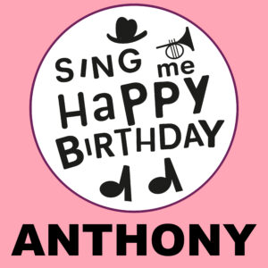 Sing Me Happy Birthday - Anthony, Vol. 1