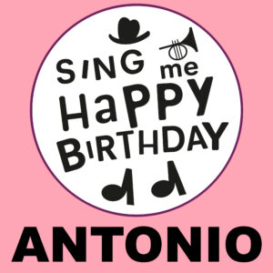 Sing Me Happy Birthday - Antonio, Vol. 1