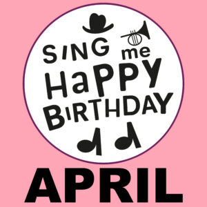 Sing Me Happy Birthday - April, Vol. 1