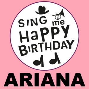 Sing Me Happy Birthday - Ariana, Vol. 1