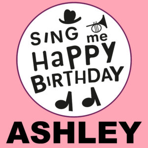 Sing Me Happy Birthday - Ashley, Vol. 1