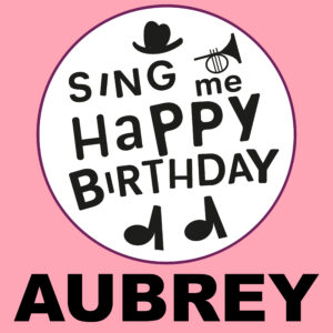 Sing Me Happy Birthday - Aubrey, Vol. 1