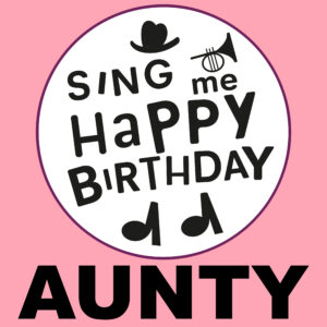 Sing Me Happy Birthday - Aunty, Vol. 1