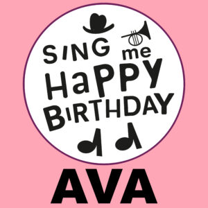 Sing Me Happy Birthday - Ava, Vol. 1