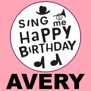 Sing Me Happy Birthday - Avery, Vol. 1