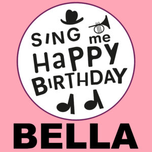 Sing Me Happy Birthday - Bella, Vol. 1
