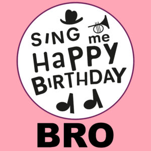 Sing Me Happy Birthday - Bro, Vol. 1