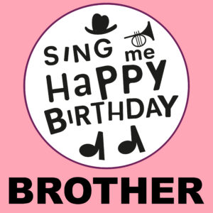 Sing Me Happy Birthday - Brother, Vol. 1