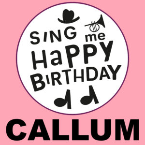 Sing Me Happy Birthday - Callum, Vol. 1