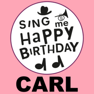 Sing Me Happy Birthday - Carl, Vol. 1