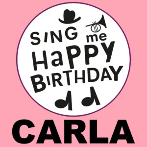 Sing Me Happy Birthday - Carla, Vol. 1