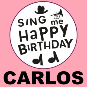 Sing Me Happy Birthday - Carlos, Vol. 1
