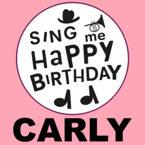 Sing Me Happy Birthday - Carly, Vol. 1