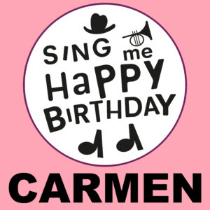 Sing Me Happy Birthday - Carmen, Vol. 1