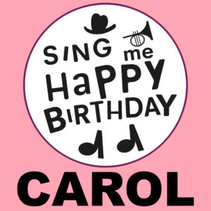 Sing Me Happy Birthday - Carol, Vol. 1