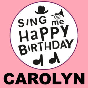 Sing Me Happy Birthday - Carolyn, Vol. 1