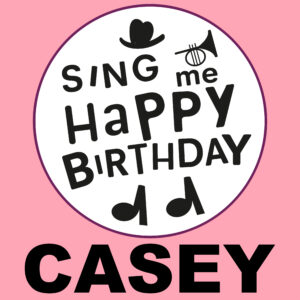 Sing Me Happy Birthday - Casey, Vol. 1