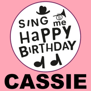 Sing Me Happy Birthday - Cassie, Vol. 1