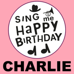 Sing Me Happy Birthday - Charlie, Vol. 1