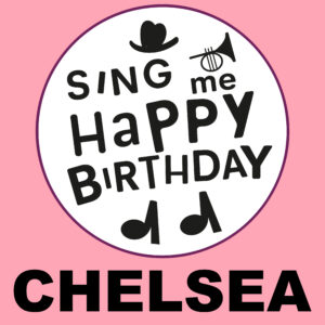 Sing Me Happy Birthday - Chelsea, Vol. 1