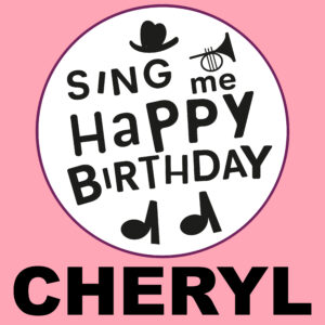Sing Me Happy Birthday - Cheryl, Vol. 1
