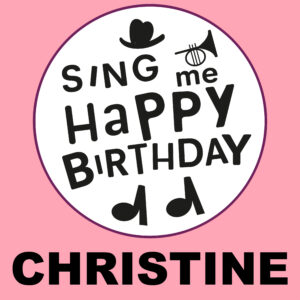 Sing Me Happy Birthday - Christine, Vol. 1