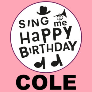Sing Me Happy Birthday - Cole, Vol. 1