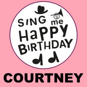 Sing Me Happy Birthday - Courtney, Vol. 1