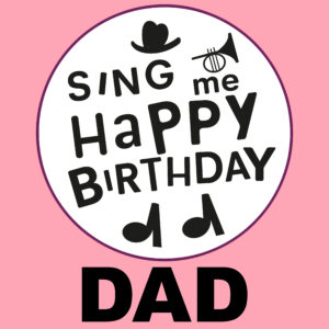 Sing Me Happy Birthday - Dad, Vol. 1