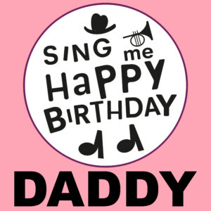 Sing Me Happy Birthday - Daddy, Vol. 1