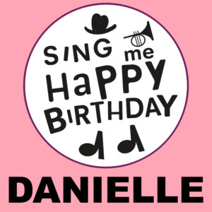Sing Me Happy Birthday - Danielle, Vol. 1