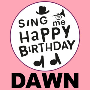 Sing Me Happy Birthday - Dawn, Vol. 1