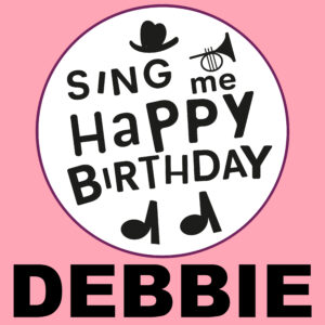 Sing Me Happy Birthday - Debbie, Vol. 1
