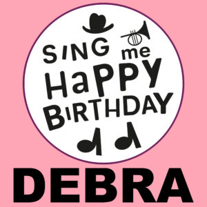 Sing Me Happy Birthday - Debra, Vol. 1