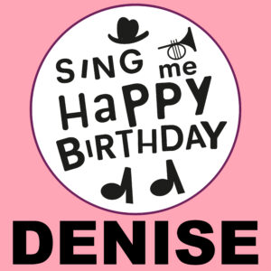 Sing Me Happy Birthday - Denise, Vol. 1