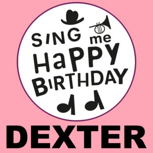 Sing Me Happy Birthday - Dexter, Vol. 1