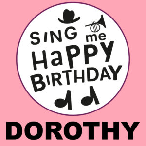 Sing Me Happy Birthday - Dorothy, Vol. 1