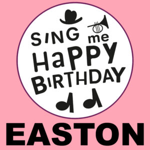 Sing Me Happy Birthday - Easton, Vol. 1